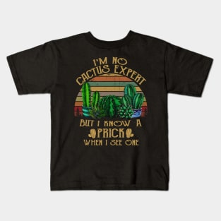 I'm No Cactus Expert But I Know A Prick Kids T-Shirt